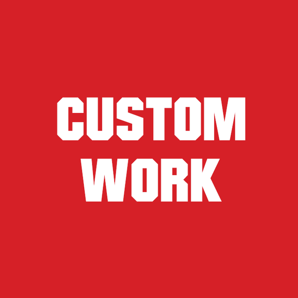 Custom Work - Only Use if First Approved by Chris